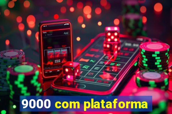 9000 com plataforma